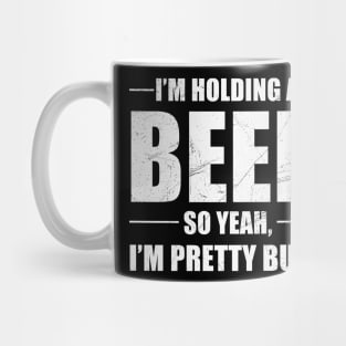 I'm Holding A Beer So Yeah I'm Pretty Busy Shirt Mug